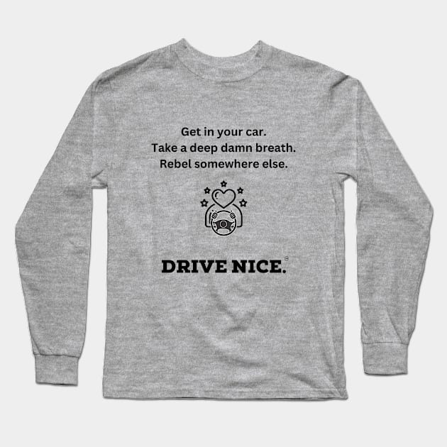 Drive Nice, breathe Long Sleeve T-Shirt by TraciJ